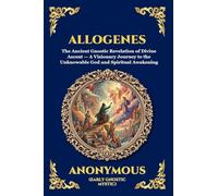 Allogenes: The Ancient Gnostic Revelation of Divine Ascent - A Visionary Journey to the Unknowable God and Spiritual Awakening (Large Print Deluxe ... 4 (Library of Alexandria - Esoteric)