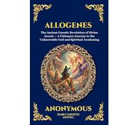 Allogenes: The Ancient Gnostic Revelation of Divine Ascent - A Visionary Journey to the Unknowable God and Spiritual Awakening: 4 (Library of Alexandria - Esoteric)