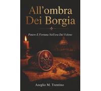 All'ombra Dei Borgia: Potere E Fortuna Nell'era Del Veleno (Storia Antica)