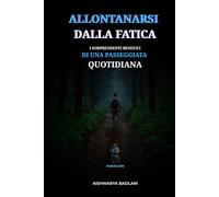 ALLONTANARSI DALLA FATICA: I SORPRENDENTI BENEFICI DI UNA PASSEGGIATA QUOTIDIANA