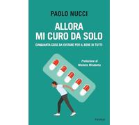 Allora mi curo da solo. Cinquanta cose da evitare per il bene di tutti