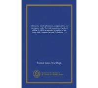 Allotments, family allowances, compensation, and insurance, under War risk insurance act and act of Mar. 2, 1899, as amended by public no. 66, ... VI, bulletin no. 61, W.D., 1917) 1918