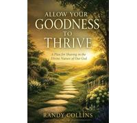 Allow Your Goodness to Thrive: A Plan for Sharing in the Divine Nature of Our God
