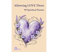 Allowing LOVE Three: 99 Spiritual Poems