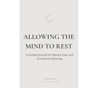 Allowing the Mind to Rest: A Guided Journal for Mental Ease and Emotional Softening
