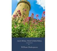 All's Well That Ends Well: Classic Shakespeare Play From Elizabethan Comedy Era (Annotated)