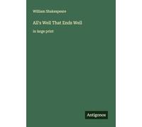 All's Well That Ends Well: in large print