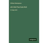 All's Well That Ends Well: in large print