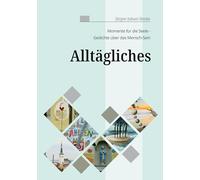 Alltägliches: Momente für die Seele - Gedichte über das Mensch - Sein