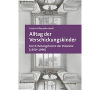 Alltag der Verschickungskinder: Drei Erholungsheime der Diakonie (1950-1990)