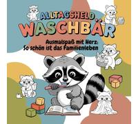 Alltagsheld Waschbär: - Ausmalspaß mit Herz: So schön ist das Familienleben