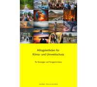 Alltagsleitfaden für Klima- und Umweltschutz: Für Einsteiger und Fortgeschrittene