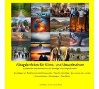 Alltagsleitfaden für Klima- und Umweltschutz: Klimawandel und Umweltschutz für Einsteiger und Fortgeschrittene