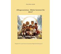 Alltagsrassismus - Woher kommen Sie denn?: Ratgeber für Leser/innen mit und ohne Migrationshintergrund