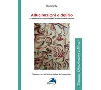 Allucinazioni e delirio. Le forme allucinatorie dell’automatismo verbale (Trauma, Dissociazione e Psicosi)