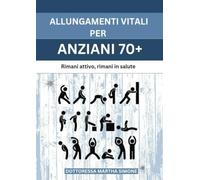 ALLUNGAMENTI VITALI PER ANZIANI 70+: Rimani attivo, rimani in salute
