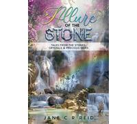 Allure of the Stone: Tales from the Stones, Crystals and Precious Gems