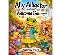Ally Alligator and the Welcome Banner (Little by Little)
