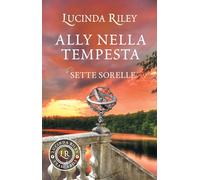 Ally nella tempesta. Le sette sorelle (I tascabili di Lucinda Riley)