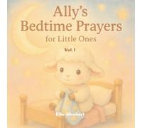 Ally’s Bedtime Prayers for Little Ones (Ally’s Bedtime Series)