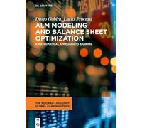 ALM Modeling and Balance Sheet Optimization: A Mathematical Approach to Banking (The Moorad Choudhry Global Banking Series)