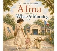 Alma and the What-if morning (Little Neighbors)