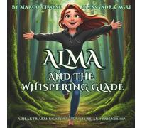 Alma and the Whispering Glade: A heartwarming story of nature and friendship (Alma’s Adventures)