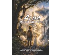 Alma and the white path: A story about courage, trust, and the magic of finding yourself.