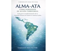 Alma-Ata como horizonte de acción territorial: Guía para la implementación de la Atención Primaria de Salud en América Latina