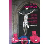 Alma cofrade: Cuaderno formativo para una espiritualidad de las Hermandades y Cofradías (CATEQUESIS)