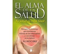 ALMA DE LA SALUD, EL: ¡TU SALUD ES COSA TUYA! (SIRIO)