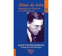 Alma de león: Biografía de Dietrich von Hildebrand: 19 (Biblioteca Palabra)