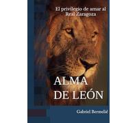 Alma de león: El privilegio de amar al Real Zaragoza