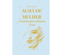 ALMA DE MUHER: O VENTO QUE CARREGA A LUZ (LUZ DE MULHER)