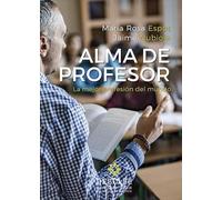 Alma de profesor. La mejor profesión del mundo: 0 (Aprender a ser)