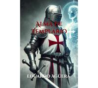 Alma de Templario: Segunda edición. Novela de ficción histórica. La historia del niño templario, el último que posee la sangre de Rey. (LIBROS DE LA EDAD MEDIA (NOVELAS DE AVENTURAS HISTÓRICAS).)