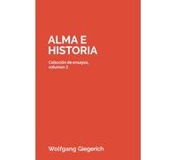 Alma e historia: Colección de ensayos, volumen 2