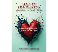 Alma en Fragmentos: Cicatrices en papel y tinta: un viaje de fe, pérdida y sanación interior