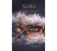 ALMA - Entre Dois Mundos (TRILOGIA ALMA)