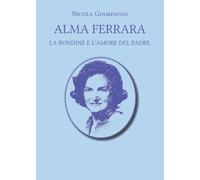 Alma Ferrara: La rondine e l'amore del Padre