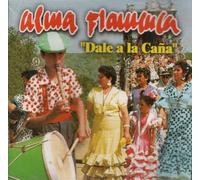 Alma Flamenca - Dale a La Cana