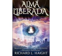 Alma Liberada: Memoria Espiritual para la Transformacion Personal e Iluminacion