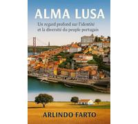 Alma Lusa (Français): Un regard profond sur l’identité et la diversité du peuple portugais