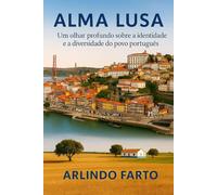 ALMA LUSA (Português): Um olhar profundo sobre a identidade e a diversidade do povo português
