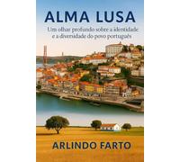 ALMA LUSA (Português): Um olhar profundo sobre a identidade e a diversidade do povo português