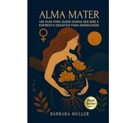 ALMA MATER: Um guia para quem sonha ser mãe e enfrenta desafios para engravidar