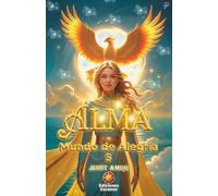 ALMA: Mundo de Alegría (OCTOLOGÍA ALMA nº5) (ALMA, saga de 8 libros)