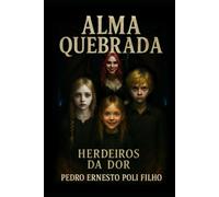 Alma Quebrada: Herdeiros da Dor