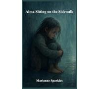 Alma Sitting on the Sidewalk: A Story of Hope, Love, and a Second Chance