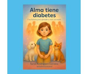 ALMA TIENE DIABETES: Una historia para aprender a vivir sin miedo
